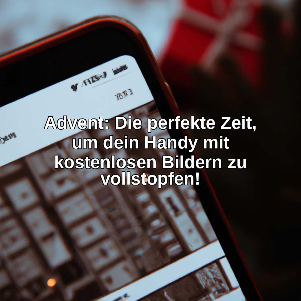 Advent: Die perfekte Zeit, um dein Handy mit kostenlosen Bildern zu vollstopfen!