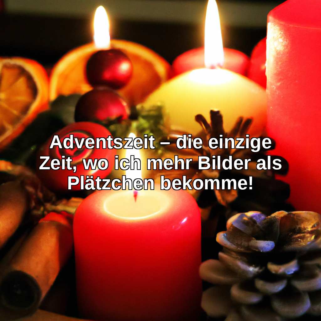 Adventszeit – die einzige Zeit, wo ich mehr Bilder als Plätzchen bekomme!